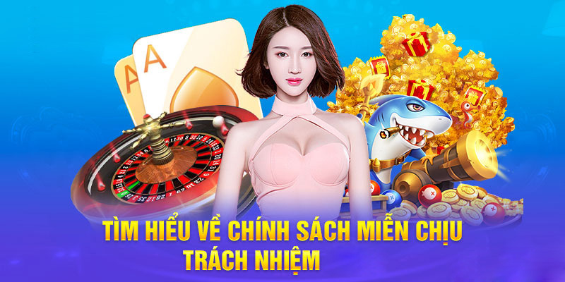 Giới thiệu về chính sách miễn trách nhiệm mà tân thủ không nên bỏ qua